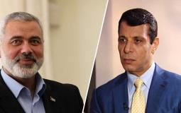  اسماعيل هنية رئيس المكتب السياسي لحركة حماس والنائب محمد دحلان